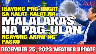 IBAYONG PAGIINGAT SA KALATKALAT NA MALALAKAS NA PAGULAN NGAYONG ARAW NG PASKO⚠️DECEMBER 25 2023 [upl. by Eibber]