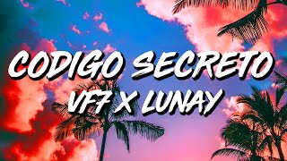 Vf7 x Lunay  Codigo secreto LetraLyrics [upl. by Buyse]