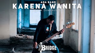 ADA BAND  KARENA WANITA INGIN DIMENGERTI  ROCK COVER BY 11BRIDGE [upl. by Annaiviv]