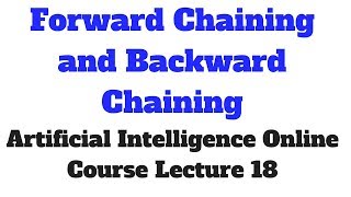 Forward Chaining and Backward Chaining in  Artificially Intelligence Lecture 18 [upl. by Nosyk]