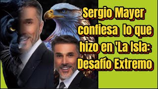 Sergio Mayer confiesa lo que hizo en La Isla Desafío Extremo [upl. by Mead]