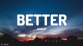 Khalid  Better Lyrics [upl. by Kiyoshi177]