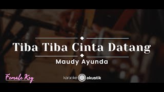 Tibatiba Cinta Datang – Maudy Ayunda KARAOKE AKUSTIK  FEMALE KEY [upl. by Cynara]