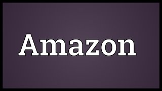 Amazon Meaning [upl. by Naitsabes]