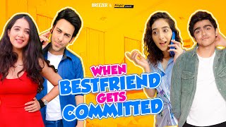 Alright  When Best Friends Get Committed  Ft Rohan Shah Kritika Avasthi Mehek and Qabeer [upl. by Lamej]