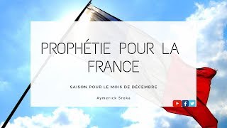 Prophétie pour la France  Saison du mois de décembre [upl. by Jessalyn]