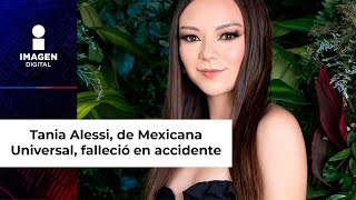 Murió Tania Alessi participante de Mexicana Universal en accidente automovilístico [upl. by Sholom]