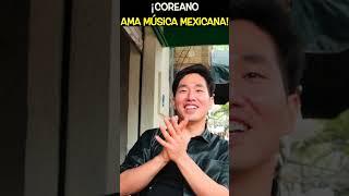 ¡Coreano Ama Música Mexicana 💪🏽😁🇰🇷🇲🇽 shorts youtubeshorts extranjerosenmexico [upl. by Giarg]