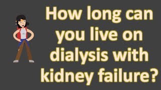 How long can you live on dialysis with kidney failure [upl. by Maya]