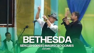 BETHESDA Sérgio Lopes e Mauricio Gomes cover [upl. by Ardnuasal]