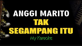 TAK SEGAMPANG ITU  ANGGI MARITO KARAOKE [upl. by Gambell]