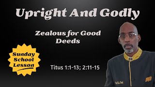 Sunday School Lesson  Aug 18 2024  Upright And Godly  Zealous for Good Deeds [upl. by Floro]