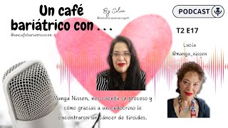 2x02 Un café bariátrico con Lucía Manga Nissen gracias a endocrino le detectaron cáncer [upl. by Akers700]