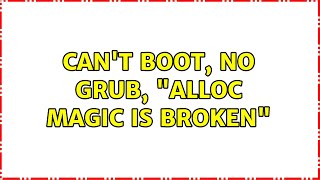 Cant boot no grub quotalloc magic is brokenquot 2 Solutions [upl. by Salb703]