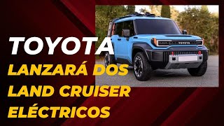 Toyota lanzará dos Land Cruiser eléctricos [upl. by Bari]