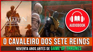 O CAVALEIRO DOS SETE REINOS  AUDIOBOOK COMPLETO  GAME OF THRONES [upl. by Acinad46]