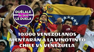 10000 VENEZOLANOS ALENTARÁN A LA VINOTINTO EN EL CHILE VS VENEZUELA  POLÉMICA POR BOLETOS EN CHILE [upl. by Salvay311]