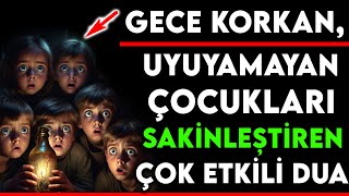 GECE KORKAN UYUYAMAYAN ÇOCUKLARI SAKİNLEŞTİREN ÇOK ETKİLİ DUA [upl. by Danas]