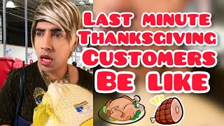 Last Minute Thanksgiving Customers Be Like [upl. by Tager]