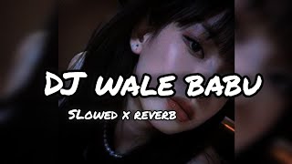 Dj Wale Babu  slowed x reverb  use🎧lofi music lofisong [upl. by Natloz725]