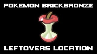 Pokemon Brickbronze Where to Find LEFTOVERS [upl. by Ssilem]