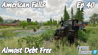 American Falls  Almost Debt Free  Episode 40  Farming Simulator 22 [upl. by Iong455]