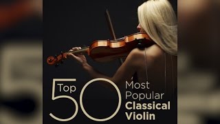 Top 50 Best Classical Violin Music [upl. by Marchal]