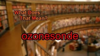 What does ozonesonde mean [upl. by Blakeley]