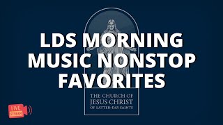 8 LIVE Stream  LDS MORNING MUSIC NONSTOP FAVORITES [upl. by Lozar]