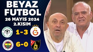 Beyaz Futbol 26 Mayıs 2024 2Kısım  Şampiyon Galatasaray [upl. by Urbana]