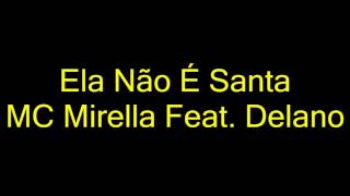 Mc Mirella ft Mc Delano  Ela não é santa LYRICS LETRAS [upl. by Ecirtnas186]