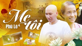 Phú Lê  Mẹ Tôi  Nhạc Vu Lan Báo Hiếu  Official Music Video [upl. by Kevina]