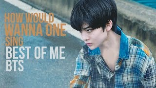 How Would WANNA ONE Sing BEST OF ME BTS [upl. by Grae]