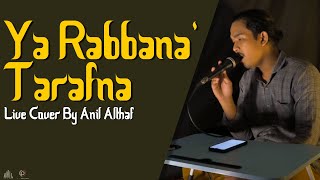 10 Althaf  Ya Rabbana Tarafna  Live Cover By Anil Althaf MONODIE [upl. by Eelesor]