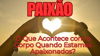 O Que Acontece com o Corpo Quando Estamos Apaixonados [upl. by Daney]