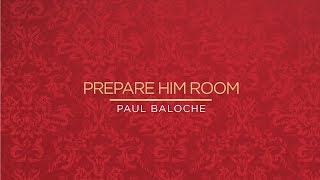 Paul Baloche  Prepare Him Room Official Lyric Video [upl. by Karyn594]