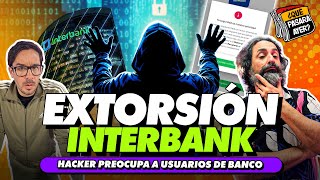 EXTORSIÓN INTERBANK  ¿QUÉ PASARÁ AYER [upl. by Elena]