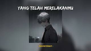 Yang Telah Merelakanmu  Seventeen Speed Up Reverb TikTok Version [upl. by Bazar]