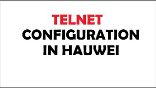 How to do Telnet configuration in Huawei routers and Switches [upl. by Gar758]