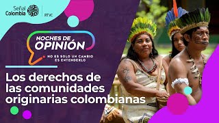 Noches de Opinión  Los derechos de las comunidades originarias colombianas [upl. by Paapanen32]