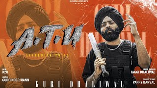 ATU Official Video Guri Dhaliwal  Jaggi Dhaliwal  K28  New Punjabi Song 2024 [upl. by Gavrila]