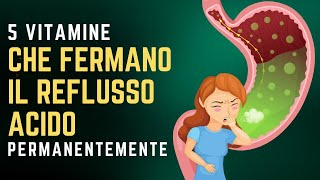 Le 5 Migliori VITAMINE per Fermare il REFLUSSO ACIDO in Modo Permanente [upl. by Yregerg]