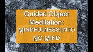 Guided Object Meditation Mindfulness into No Mind [upl. by Ayk]