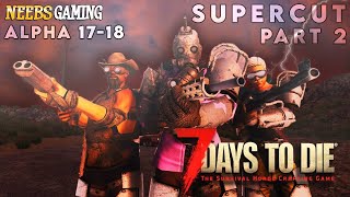 7 Days to Die  Alpha 1718  Supercut Part 2 [upl. by Ecnerat]