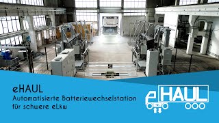 eHAUL – Automatisierte Batteriewechselstation für schwere eLkw [upl. by Adanar456]