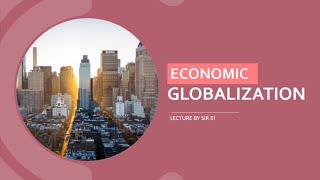 ECONOMIC GLOBALIZATION A LECTURE ON THE CONTEMPORARY WORLD [upl. by Annairoc839]