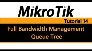 MikroTik Tutorial 14  Full Bandwidth Management pt2  Queue Tree [upl. by Haman794]