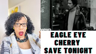 First time listening to EAGLE EYE CHERRY  SAVE TONIGHT  REACTION [upl. by Orsa]