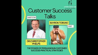 The Power of Persuasion in Customer Success Practical Strategies  Dr Christopher Phelps [upl. by Clary]