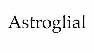 How to Pronounce Astroglial [upl. by Hsatan]